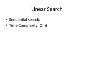 Linear Search
• Sequential search.
• Time Complexity: O(n)
 
