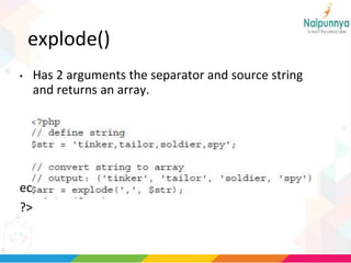 explode()
• Has 2 arguments the separator and source string
and returns an array.
echo $arr;
?>
 