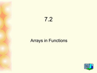 7.2
Arrays in Functions
 