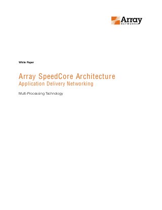 Array SpeedCore Architecture
Application Delivery Networking
Multi-Processing Technology
White Paper
 