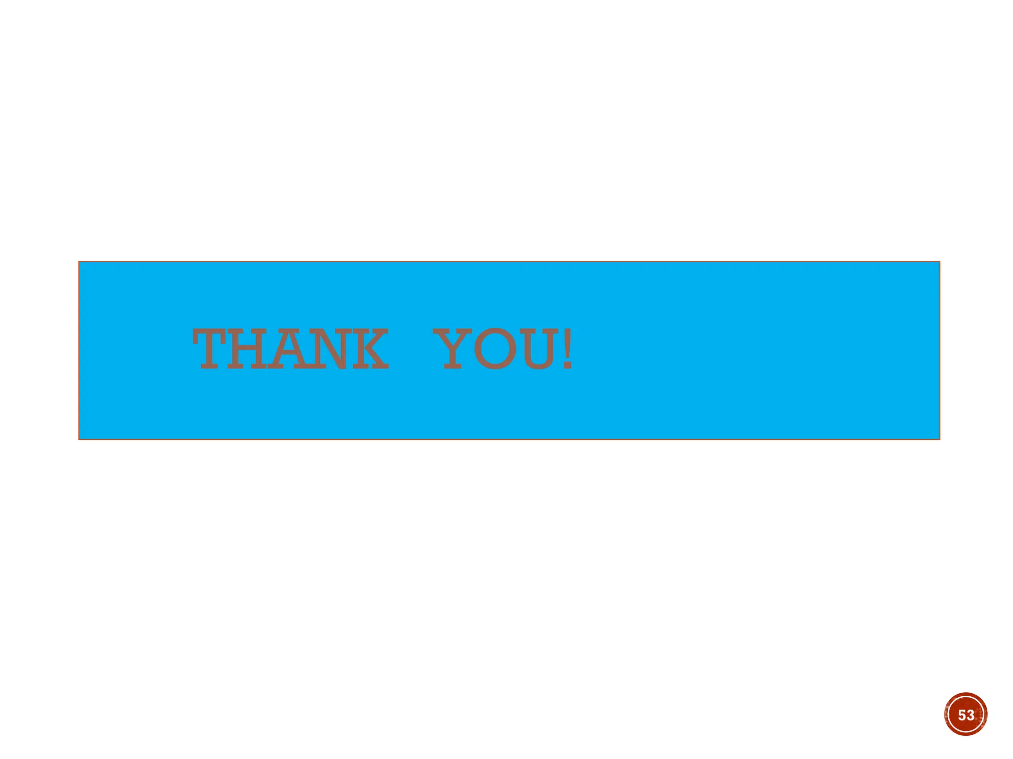 THANK YOU!
53
 