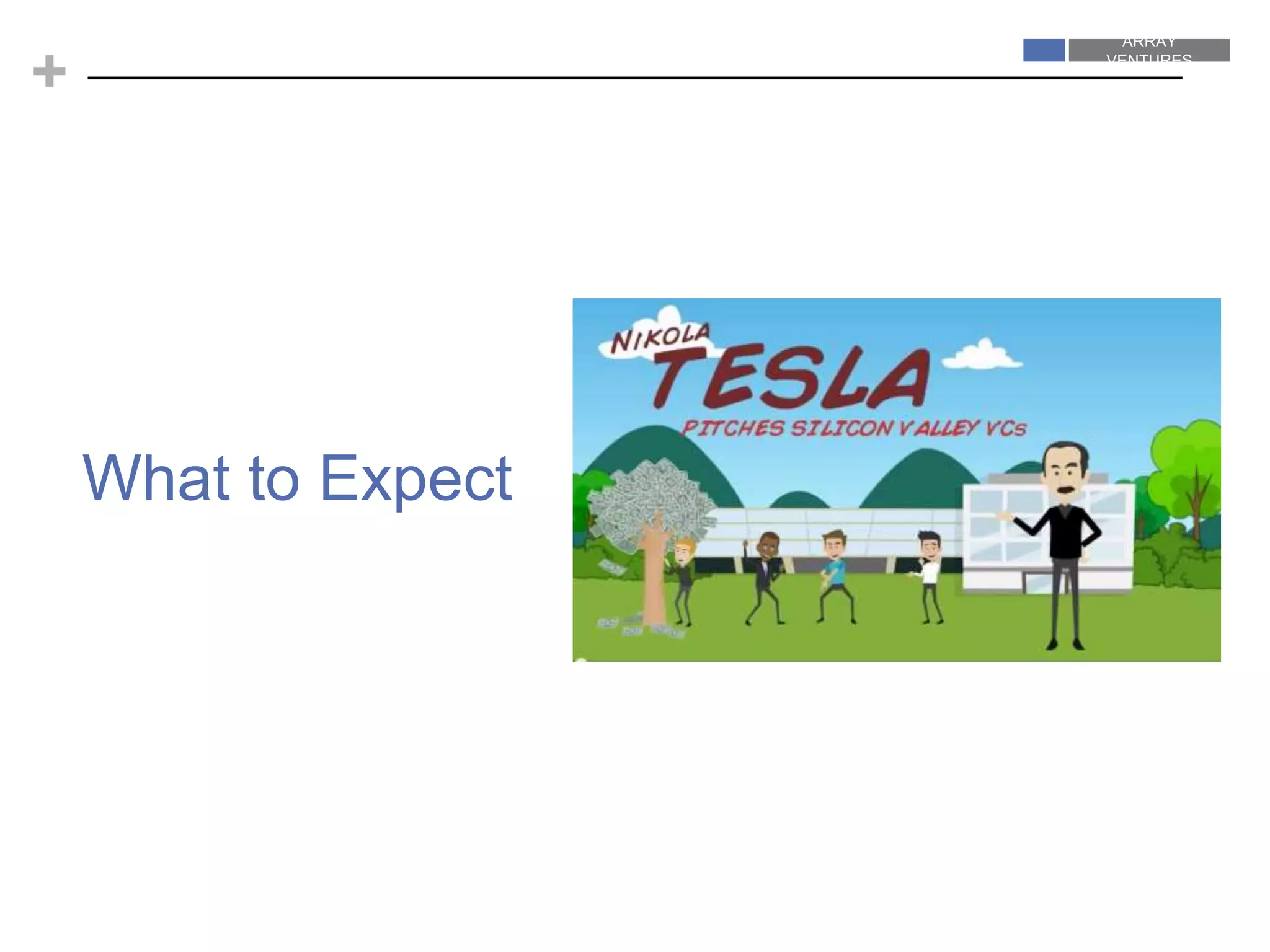 ARRAY
VENTURES
ARRAY
VENTURES
+
What to Expect
 