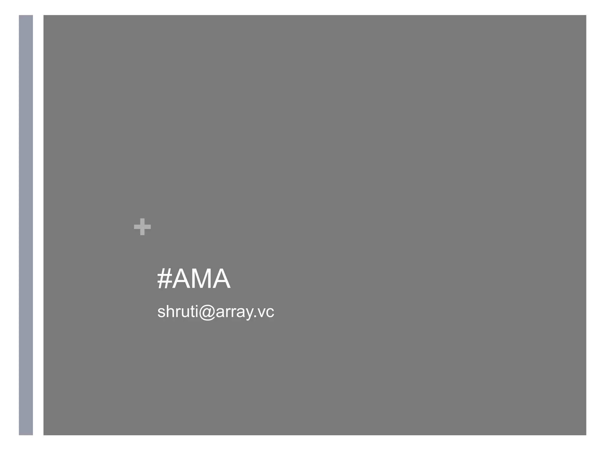 ARRAY
VENTURES
+
#AMA
@atShruti
 