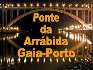 Ponte da Arrábida Gaia-Porto 
