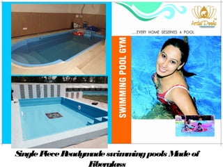 Single Piece Readymade swimming pools Made of 
Fiberglass 
 