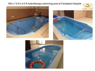 16ft x 7.5 ft x 4.5 ft hydrotherapy swimming pool at Faridabad Hospital 
 