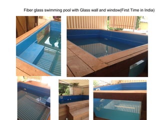 Fiber glass swimming pool with Glass wall and window(First Time in India) 
 