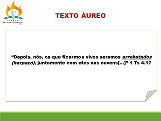 “Depois, nós, os que ficarmos vivos seremos arrebatados
(harpazó), juntamente com eles nas nuvens[...]” 1 Ts 4.17
 