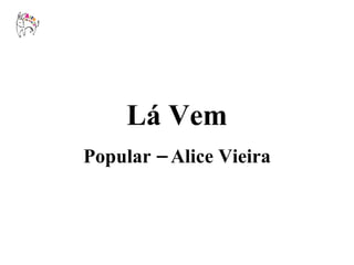 Lá Vem Popular – Alice Vieira 