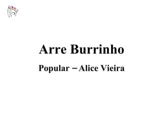 Arre Burrinho Popular – Alice Vieira 