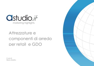 marketing highlights

Attrezzature e
componenti di arredo
per retail e GDO

A cura di:
Marino Serafino

 