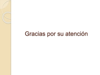 Gracias por su atención
 