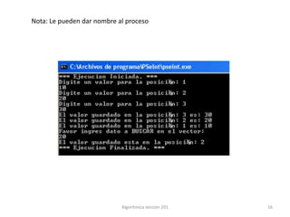 Nota: Le pueden dar nombre al proceso




                            Algoritmíca sección 201   16
 