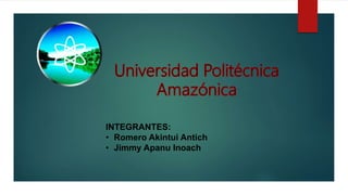 INTEGRANTES:
• Romero Akintui Antich
• Jimmy Apanu Inoach
 