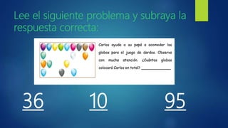Lee el siguiente problema y subraya la
respuesta correcta:
36 10 95
 
