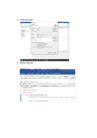 2. Crear una clase
3. Utilizar Scanner
 