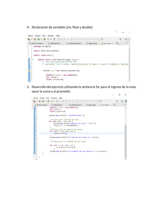 4. Declaración de variables (int, float y double)
5. Desarrollo del ejercicio utilizando la sentencia for para el ingreso de la nota,
sacar la suma y el promedio
 