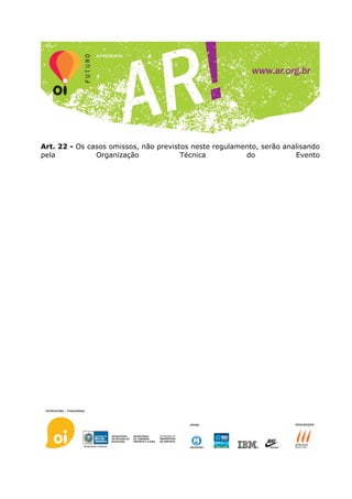 Art. 22 - Os casos omissos, não previstos neste regulamento, serão analisando
pela           Organização             Técnica          do            Evento
 