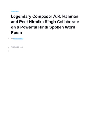 BOLLYWOOD
Legendary Composer A.R. Rahman
and Poet Nirmika Singh Collaborate
on a Powerful Hindi Spoken Word
Poem
 BY NIDHI-SHARMA
 FEB 10, 2022 10:53

 