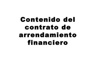 Contenido del
contrato de
arrendamiento
financiero
 