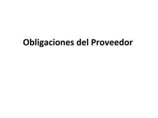 Obligaciones del Proveedor
 