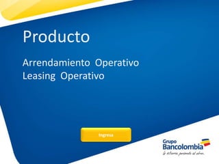 Producto
Arrendamiento Operativo
Leasing Operativo
Ingresa
 