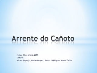 Fecha: 11 de enero, 2011
Editores:
Adrian Requeijo, Maria Marquez, Victor Rodriguez, Martin Calvo.
 