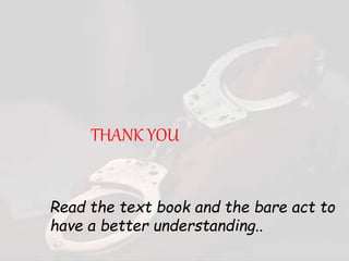 THANK YOU
Read the text book and the bare act to
have a better understanding..
 
