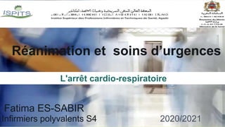 Réanimation et soins d’urgences
Fatima ES-SABIR
Infirmiers polyvalents S4 2020/2021
L'arrêt cardio-respiratoire
 