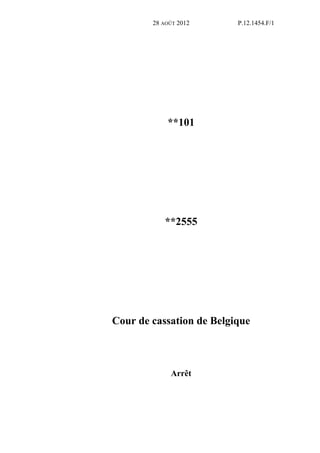 28 AOÛT 2012      P.12.1454.F/1




            **101




           **2555




Cour de cassation de Belgique



             Arrêt
 