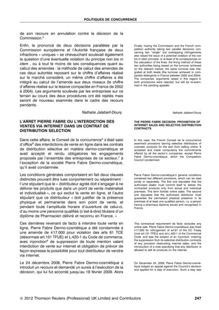 POLITIQUES DE CONCURRENCE



de son recours en annulation contre la decision de la
                                        ´
Commission.4
Enﬁn, le prononce de deux decisions paralleles par la
                     ´               ´            `               Finally, having the Commission and the French com-
Commission europeenne et l’Autorite francaise de deux
                       ´                ´      ¸                  petition authority taking two parallel decisions con-
                                                                  cerning two ‘‘single’’ but overlapping infringements
infractions « uniques » se chevauchant soulevait egalement
                                                    ´             also raised the issue of a potential violation of the non
la question d’une eventuelle violation du principe non bis in
                     ´                                            bis in idem principle, or at least of its consequences on
                                                                  the calculation of the ﬁnes: the ﬁning method of these
idem , ou a tout le moins de ses consequences quant au
            `                              ´                      two authorities being based on the turnover achieved
calcul des amendes : la methode de calcul des amendes de
                              ´                                   on the relevant market, the same turnover was inte-
ces deux autorites reposant sur le chiffre d’affaires realise
                   ´                                    ´   ´     grated at both levels (the turnover achieved in com-
                                                                  pacted detergents in France between 2002 and 2004).
sur le marche considere, un meme chiffre d’affaires a ete
               ´         ´´         ˆ                      ´´     The companies’ arguments raised in this regard in
integre au calcul de l’amende aux deux niveaux (le chiffre
   ´ ´                                                            both procedures were rejected, but will be re-exam-
                                                                  ined in the pending appeals.
d’affaires realise sur la lessive compactee en France de 2002
            ´    ´                       ´
a 2004). Les arguments souleves par les entreprises sur ce
`                                  ´
terrain au cours des deux procedures ont ete rejetes mais
                                    ´         ´´      ´
seront de nouveau examines dans le cadre des recours
                                ´
pendants.
                                     Nathalie Jalabert-Doury                                      Nathalie Jalabert-Doury


L’ARRET PIERRE FABRE OU L’INTERDICTION DES                        THE PIERRE FABRE DECISION: PROHIBITION OF
VENTES VIA INTERNET DANS UN CONTRAT DE                            INTERNET SALES AND SELECTIVE DISTRIBUTION
                                                                  CONTRACTS
DISTRIBUTION SELECTION

Dans cette affaire, le Conseil de la concurrence5 s’etait saisi
                                                    ´             In this case, the French Conseil de la concurrence
d’ofﬁce6 des interdictions de vente en ligne dans les contrats    examined provisions barring selective distributors of
                                                                  cosmetic products for the skin from selling online. It
de distribution selective en matiere dermo-cosmetique et
                  ´                 `                ´            accepted and made compulsory the commitments
avait accepte et rendu obligatoires les engagements
              ´                                                   offered by all the sector’s companies, except Pierre
                                                                  Fabre Dermo-cosmetique, which the Competition
                                                                                      ´
proposes par l’ensemble des entreprises de ce secteur,7 a
        ´                                                    `    Council condemned.
l’exception de la societe Pierre Fabre Dermo-cosmetique,
                        ´´                             ´
qu’il avait condamnee.
                     ´
Les conditions generales comportaient en fait deux clauses
                  ´ ´                                             Pierre Fabre Dermo-cosmetique’s general conditions
                                                                                             ´
distinctes pouvant etre lues conjointement ou separement :
                     ˆ                              ´  ´          contained two different provisions, which can be read
                                                                  jointly or separately. The ﬁrst one stipulates that the
l’une stipulant que le « distributeur agree doit s’engager a ne
                                         ´´                `      authorised dealer must commit itself to deliver the
delivrer les produits que dans un point de vente materialise
  ´                                                     ´     ´   contracted products only from actual and individual
                                                                  premises. This term forbids online sales. The second
et individualise », ce qui exclut la vente en ligne, et l’autre
               ´                                                  one stipulates that the authorised distributor must
stipulant que ce distributeur « doit justiﬁer de la presence
                                                        ´         guarantee the permanent physical presence in its
physique et permanente dans son point de vente, et                premises of at least one qualiﬁed person, i.e. a person
                                                                  having a pharmacy diploma issued and recognised in
pendant toute l’amplitude horaire d’ouverture de celui-ci,        France.
d’au moins une personne qualiﬁee (c’est-a-dire) titulaire d’un
                                   ´        `
diplome de Pharmacien delivre et reconnu en France. »
    ˆ                        ´ ´
Ces dernieres revenant de facto a interdire toute vente en
           `                        `                             This contractual requirement de facto excludes any
ligne, Pierre Fabre Dermo-cosmetique a ete condamnee a
                                  ´         ´´            ´ `     online sale. Pierre Fabre Dermo-cosmetique was ﬁned
                                                                                                          ´
                                                                  e17,000 for infringement of art.81 of the EC Treaty
une amende de e17.000 pour violation des arts 81 TCE              (now art.101 TFEU) and art.L.420-1 of the Commercial
(desormais art.101 TFUE) et L.420-1 du Code de commerce,
   ´                                                              Code, and was the subject of an injunction ordering
                                                                  the suppression from its selective distribution contracts
avec injonction8 de suppression de toute mention valant           of any provision obstructing internet sales, and the
interdiction de vente sur internet et obligation de prevoir de
                                                      ´           introduction of a note specifying that any distributor is
facon expresse la possibilite pour tout distributeur de vendre
   ¸                        ´                                     allowed to sell its products on the internet.

via internet.
Le 24 decembre 2008, Pierre Fabre Dermo-cosmetique a
         ´                                          ´             On December 24, 2008, Pierre Fabre Dermo-cosme-     ´
introduit un recours et demande un sursis a l’execution de la
                                ´          `    ´                 tique lodged an appeal against the Council’s decision
                                                                  and applied for a stay of execution. Such a stay was
decision, qui lui fut accorde jusqu’au 18 fevrier 2009. Alors
  ´                         ´              ´




* 2012 Thomson Reuters (Professional) UK Limited and Contributors
c                                                                                                                    247
 