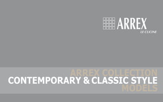 ARREX COLLECTION
CONTEMPORARY & CLASSIC STYLE
                     MODELS
 