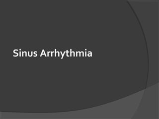 Sinus Arrhythmia
 