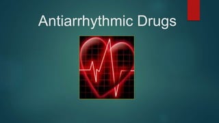 Antiarrhythmic Drugs
 