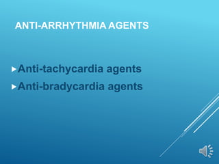 ANTI-ARRHYTHMIA AGENTS
Anti-tachycardia agents
Anti-bradycardia agents
 