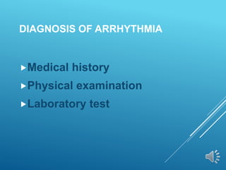 DIAGNOSIS OF ARRHYTHMIA
Medical history
Physical examination
Laboratory test
 