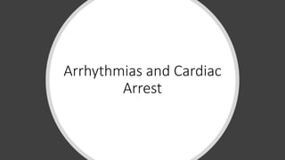 Arrhythmias and Cardiac
Arrest
 