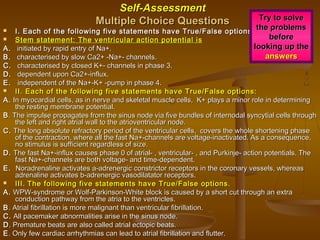 Arrhythmias with violation of functions ofArrhythmias with violation of functions of
excitability and conductivityexcitability and conductivity
1)1) atrial flutteratrial flutter (frequency of(frequency of
atrium beats -atrium beats - 250-400250-400 //
min).min).
2)2) Atrial fibrillationAtrial fibrillation (frequency(frequency
of impulses which arise upof impulses which arise up
in atrium isin atrium is 400-600400-600 / min)./ min).
► Atrial flutterAtrial flutter andand
fibrillation have identicalfibrillation have identical
reasons of developmentreasons of development
and can pass one toand can pass one to
another. So, these twoanother. So, these two
types of violation of rhythmtypes of violation of rhythm
of heart combine into oneof heart combine into one
and called isand called is fibrillationfibrillation..
3)3) ventricle flutterventricle flutter (frequency(frequency
of ventricle beat isof ventricle beat is 150-150-
300300/m)./m).
4)4) FibrillationFibrillation of ventriclesof ventricles
(frequency of impulses in(frequency of impulses in
ventricles isventricles is 300-500300-500 / min)./ min).
► ArrhythmiasArrhythmias which arise up as a result of simultaneous violation of functionswhich arise up as a result of simultaneous violation of functions
ofof excitabilityexcitability andand conductivityconductivity.. To them belong:To them belong:
 