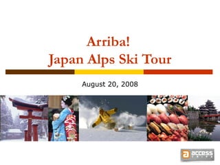 Arriba!  Japan Alps Ski Tour August 20, 2008 