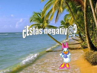 ¿Estás negativ@?