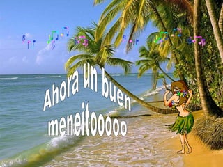 Ahora un buen meneitooooo