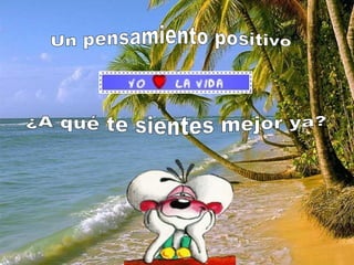 Un pensamiento positivo ¿A qué te sientes mejor ya?