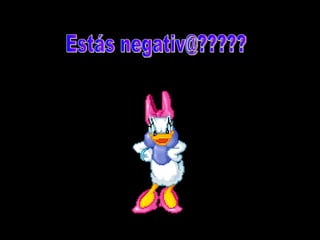 Estás negativ@?????