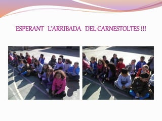 ESPERANT L’ARRIBADA DEL CARNESTOLTES !!!
 
