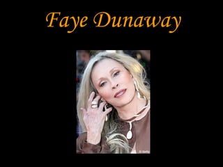 Faye Dunaway
 