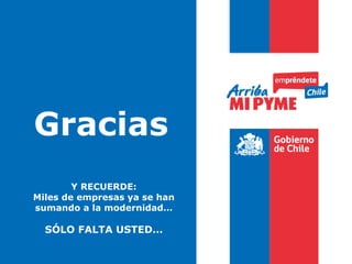 Gracias
        Y RECUERDE:
Miles de empresas ya se han
sumando a la modernidad…

  SÓLO FALTA USTED…
 