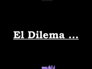 El Dilema ... www.clip7.cl 
