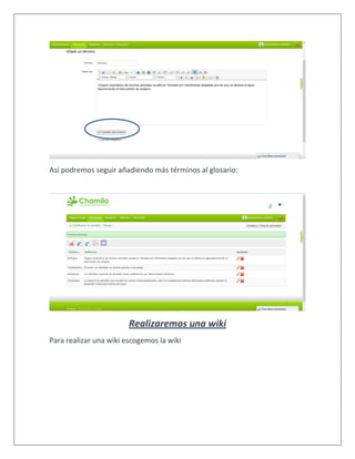 Así podremos seguir añadiendo más términos al glosario:
Realizaremos una wiki
Para realizar una wiki escogemos la wiki
 