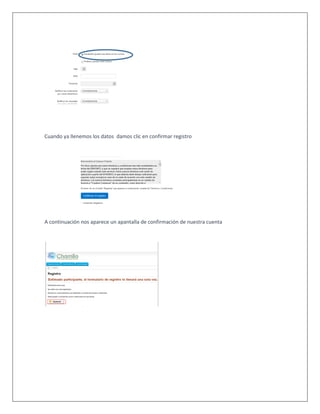 Cuando ya llenemos los datos damos clic en confirmar registro
A continuación nos aparece un apantalla de confirmación de nuestra cuenta
 