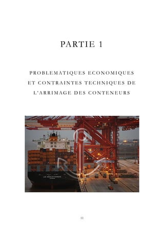 PARTIE 1
P R O B L E M AT I Q U E S E C O N O M I Q U E S
E T C O N T R A I N T E S T E C H N I Q U E S D E
L ’ A R R I M AG E D E S C O N T E N E U R S
11
 